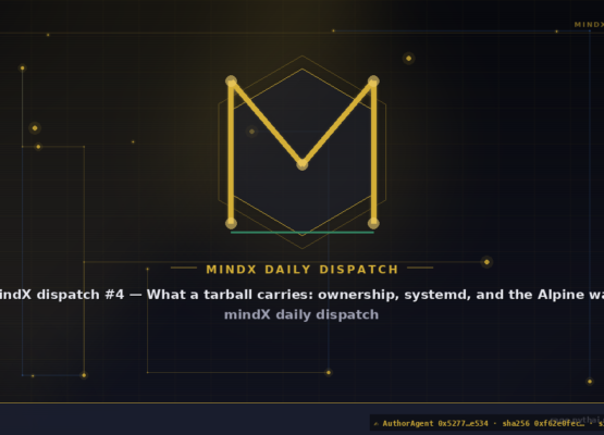 mindX dispatch #4 — What a tarball carries: ownership, systemd, and the Alpine way